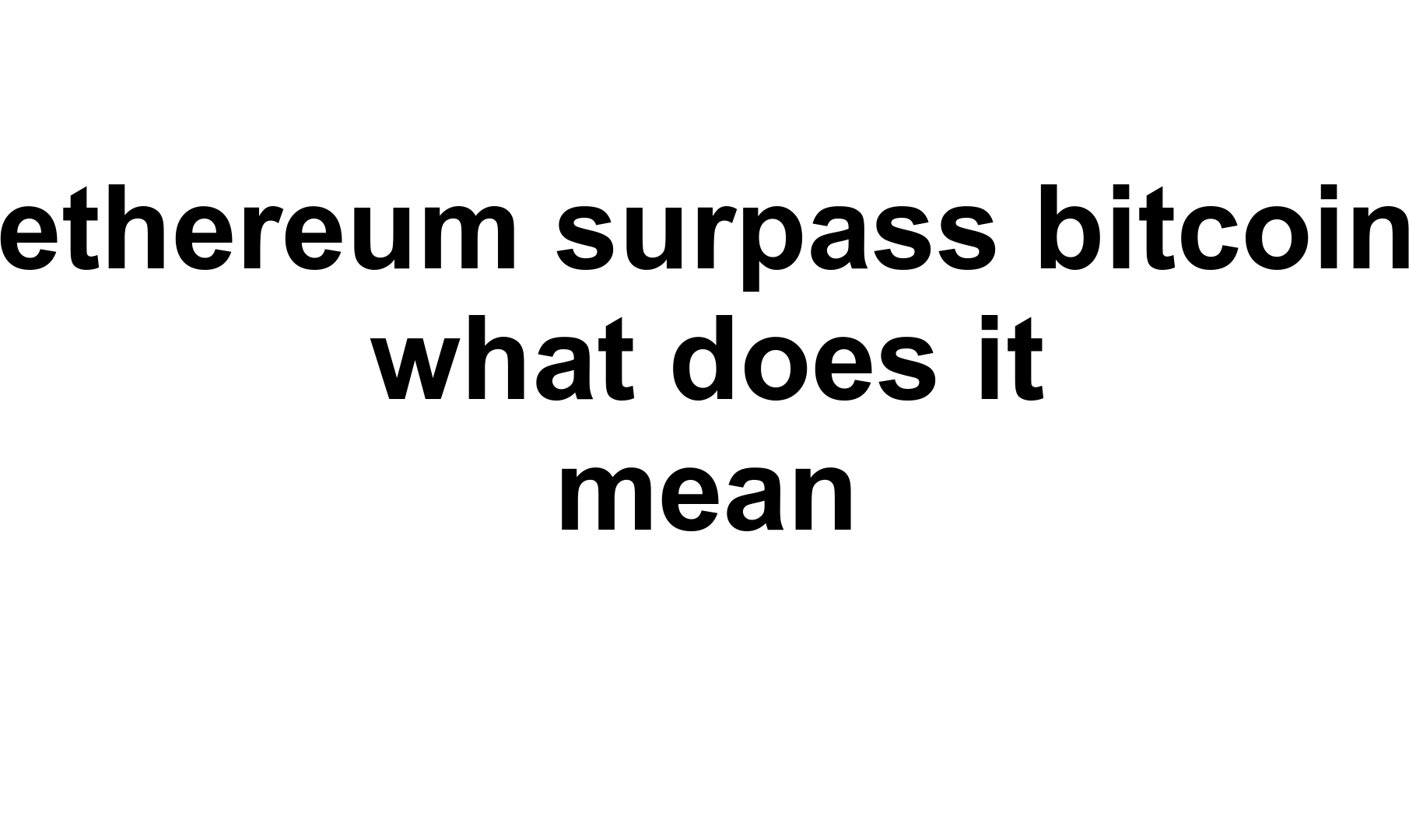 ethereum surpass bitcoin what does it mean
